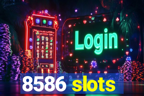 8586 slots